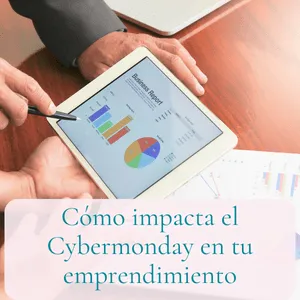 Cómo impacta el Cybermonday en tu emprendimiento