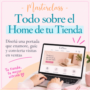Masterclass: Todo sobre el Home de tu tienda